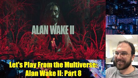 Let's Play From the Multiverse: Alan Wake II: Part 8