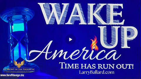 Wake Up America Time Has Run Out - Larry Ballard