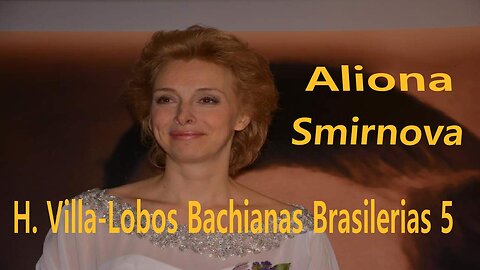 H. Villa-Lobos - "Bachiana brasileira #5" Aliona Smirnova