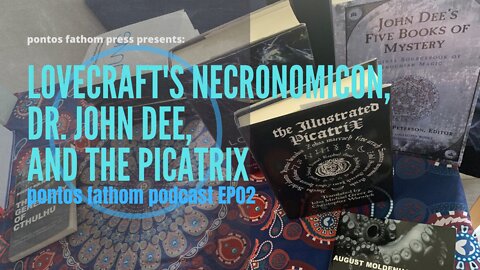 Lovecraft's Necronomicon, Dr. John Dee, and the Picatrix - pontos fathom podcast Ep02