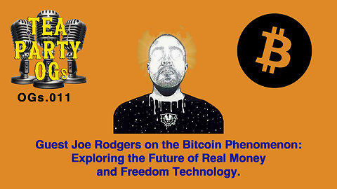 OGs.011 Joe Rodgers on the Bitcoin Phenomenon: Exploring the Future of Money and Freedom Technology.