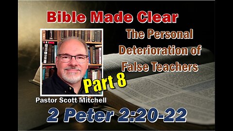 2 Peter 2:20-22 False Teachers Pt8, Scott Mitchell