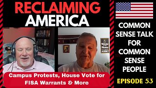 Reclaiming America (Ep:53) Campus Protests, FISA Warrants & More