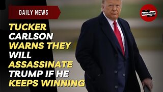 Tucker Carlson Warns They Will Assassinate Trump If He Keeps Winning