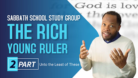 The Rich Young Ruler Sabbath School Lesson Study Group CHANGE w/ Chris Bailey III