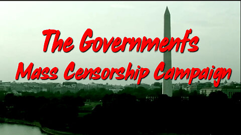 Everything You Need to Know about the Government’s Mass Censorship Campaign