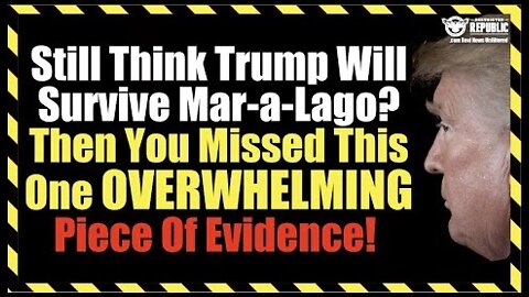 Still Think Trump Will Survive Mar-a-Lago? Then You Missed This One OVERWHELMING Piece Of Evidence!