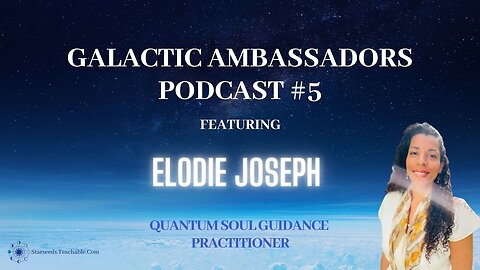 Galactic Ambassadors Podcast #5 ft. Elodie Joseph (QSG Practitioner) French & English