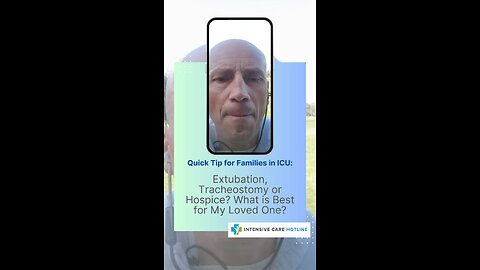 Quick tip for families in ICU: Extubation, tracheostomy or hospice? What is best for my loved one?