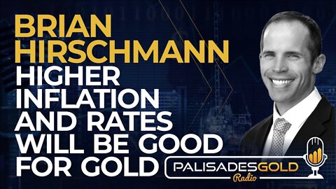 Brian Hirschmann: Higher Inflation and Rates Will be Good for Gold