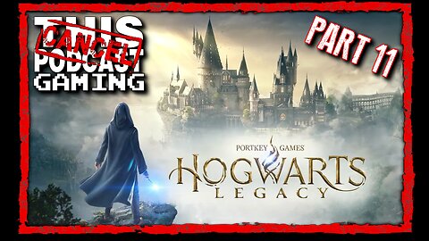 CTP Gaming: Hogwarts Legacy, Part 11!