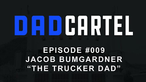 Episode #009 - Jacob Bumgardener - The Trucker Dad