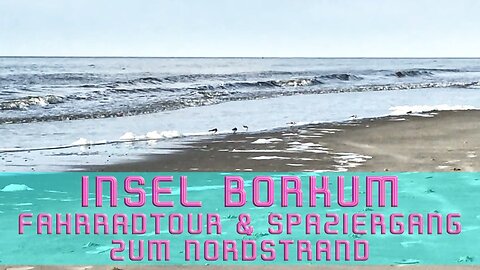 Insel Borkum (Fahrradtour und Spaziergang zum Nordstrand) - 10.05.2021