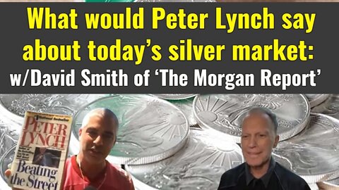 What would Peter Lynch say about today's silver market (w/David Smith of "The Morgan Report")