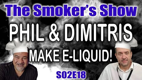 The Smoker's Show S02E18 – PHIL AND DIMITRIS MAKE E-LIQUID!