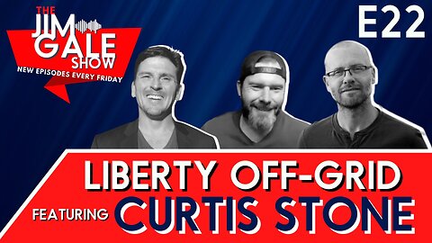 Episode 22 of The Jim Gale Show: Liberty Off-Grid Featuring Curtis Stone