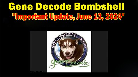 Gene Decode Bombshell June 13: "Gene Decode Important Update, June 13, 2024"