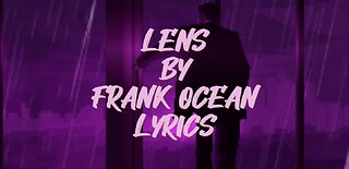 Lens by Frank Ocean (Lyrics)