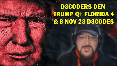 Major Decode Situation Update 11/18/23: "D3CODERS DEN TRUMP Q+ FLORIDA 4 & 8 NOV 23 D3CODES"