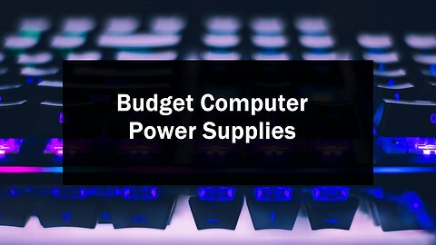 The Top 3 Best Budget-Friendly Power Supplies for Your Computer