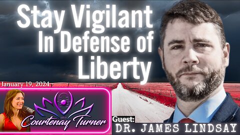 Ep.366: Stay Vigilant In Defense Of Liberty w/ Dr. James Lindsay | The Courtenay Turner Podcast