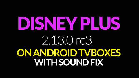 Disney Plus 2.13.0 rc3 On Android TV Boxes – Sound Fix