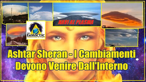 Ashtar Sheran . I Cambiamenti Devono Venire Dall'Interno.