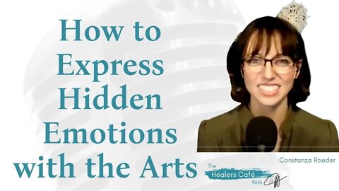 How to Express Hidden Emotions with the Arts with Constanza Roeder on The Healers Café with Dr M