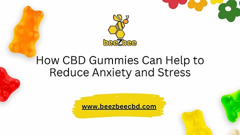 How CBD Gummies Can Help to Reduce Anxiety and Stress