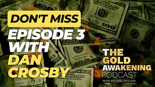 Trailer - DON'T MISS EPISODE 3 w/ Dan Crosby | The Gold Awakening Podcast
