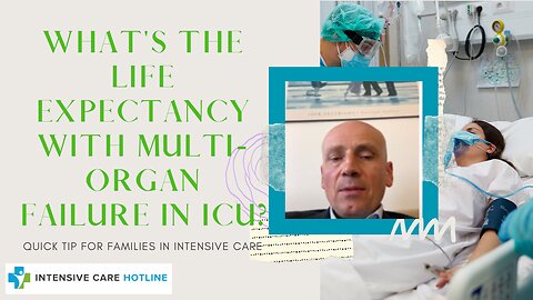 What's the Life Expectancy with Multi Organ Failure in ICU? Quick Tip for Families in Intensive Care