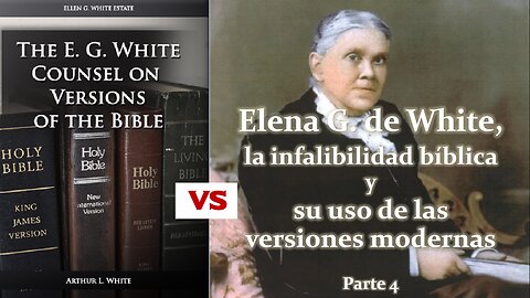 Elena G de White, la infalibilidad bíblica y su uso de las versiones modernas - Parte 4