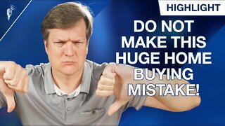 Do Not Make This HUGE Mistake When Buying a Home!