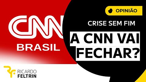 Análise: CNN Brasil pode fechar? Resposta: Sim