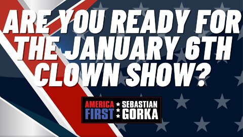 Sebastian Gorka FULL SHOW: Are you ready for the January 6th clown show?