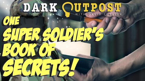 Dark Outpost 06.24.2022 One Super Soldier's Book Of Secrets!