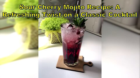 Sour Cherry Mojito Recipe: A Refreshing Twist on a Classic Cocktail #MojitoRecipe #SummerDrinks