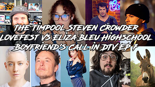 The Timpool Steven Crowder Lovefest Vs Eliza Bleu Highschool Boyfriend's Call in DTV EP 7