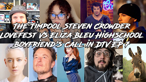 The Timpool Steven Crowder Lovefest Vs Eliza Bleu Highschool Boyfriend's Call in DTV EP 7
