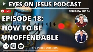 Episode 18: Becoming Unoffendable: Addressing 3 ways we can easily take offense