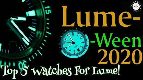 Top 5 Watches for Lume! It's Time For Lume-O-Ween 2020