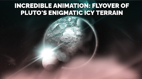 Incredible Animation: Flyover of Pluto's Enigmatic Icy Terrain