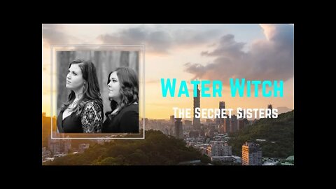 The Secret Sisters - Water Witch (Lyrics)
