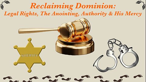 Reclaiming Dominion: Legal rights, The Anointing, Authority & His Mercy / WWY L63