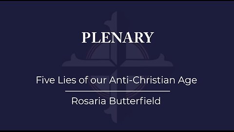 Rosaria Butterfield - Five Lies of our Anti-Christian Age