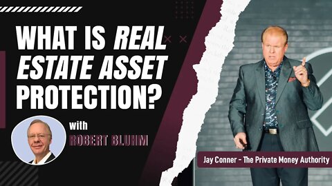 What Is Real Estate Asset Protection? with Robert Bluhm & Jay Conner, the Private Money Authority