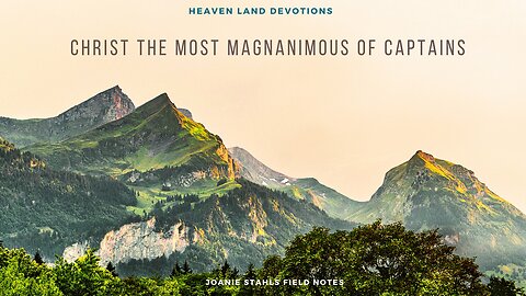 Heaven Land Devotions - Christ The Most Magnanimous of Captains