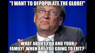 "God" Bill Gates wants to Depopulate the Earth