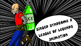 The Singed Syndrome A League of Legends animation