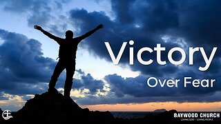 Baywood Church w/ Pastor Michael Stewart Sermon: Victory Over Fear